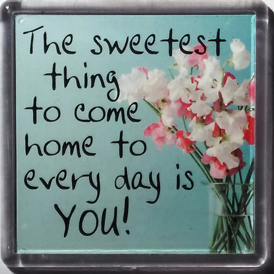 History & Heraldry Sentiment Fridge Magnet "The Sweetest thing to come home today is you!"