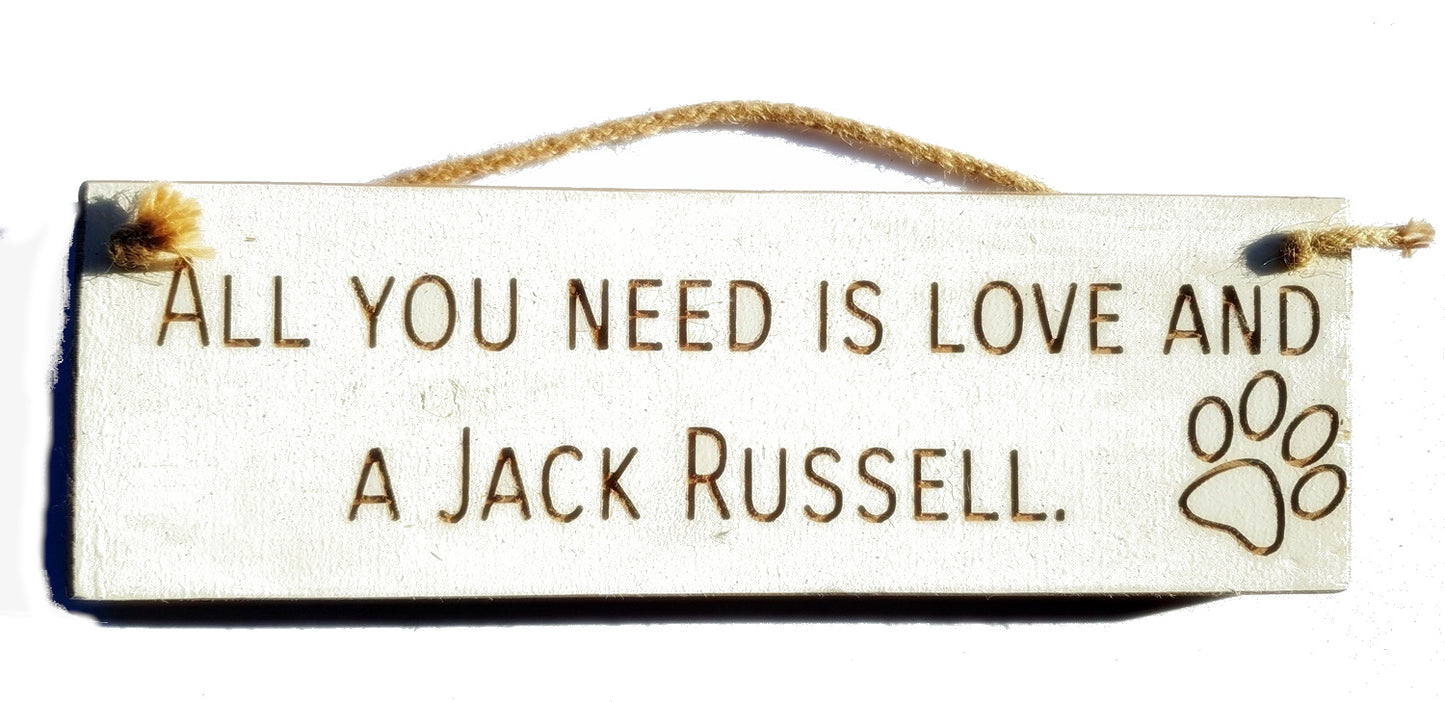 Wooden engraved Rustic 30cm DOG Sign White "All You Need Is Love and a Jack Russell"