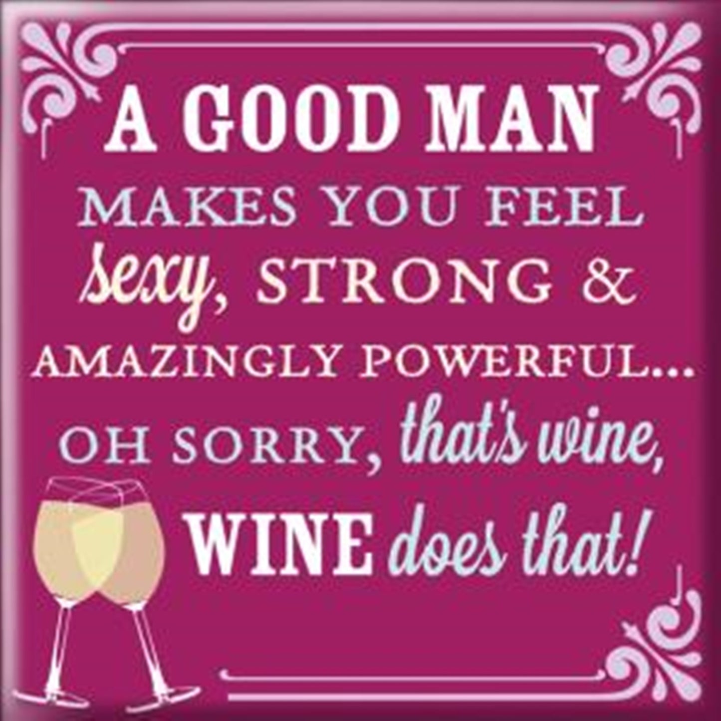 Fridge Magnet - MT155 - A good man makes you feel sexy