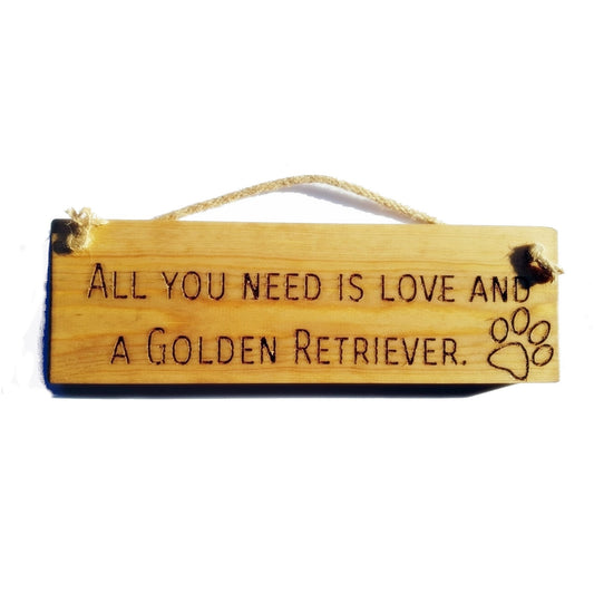 Wooden engraved Rustic 30cm DOG Sign Natural  "All You Need Is Love and a Golden Retriever"