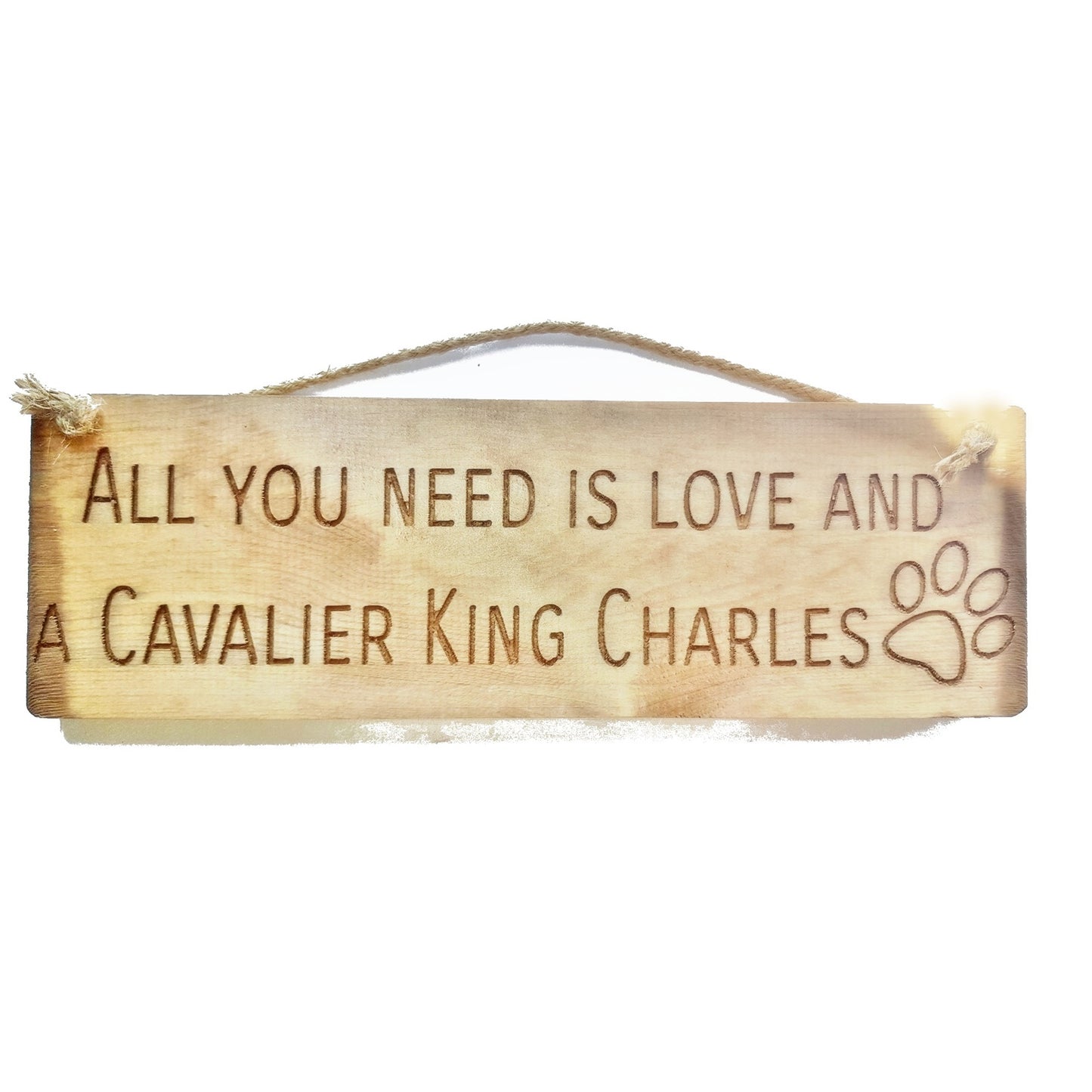 Rustic 30cm DOG Sign Natural "All You Need Is Love and a Cavalier King Charles"