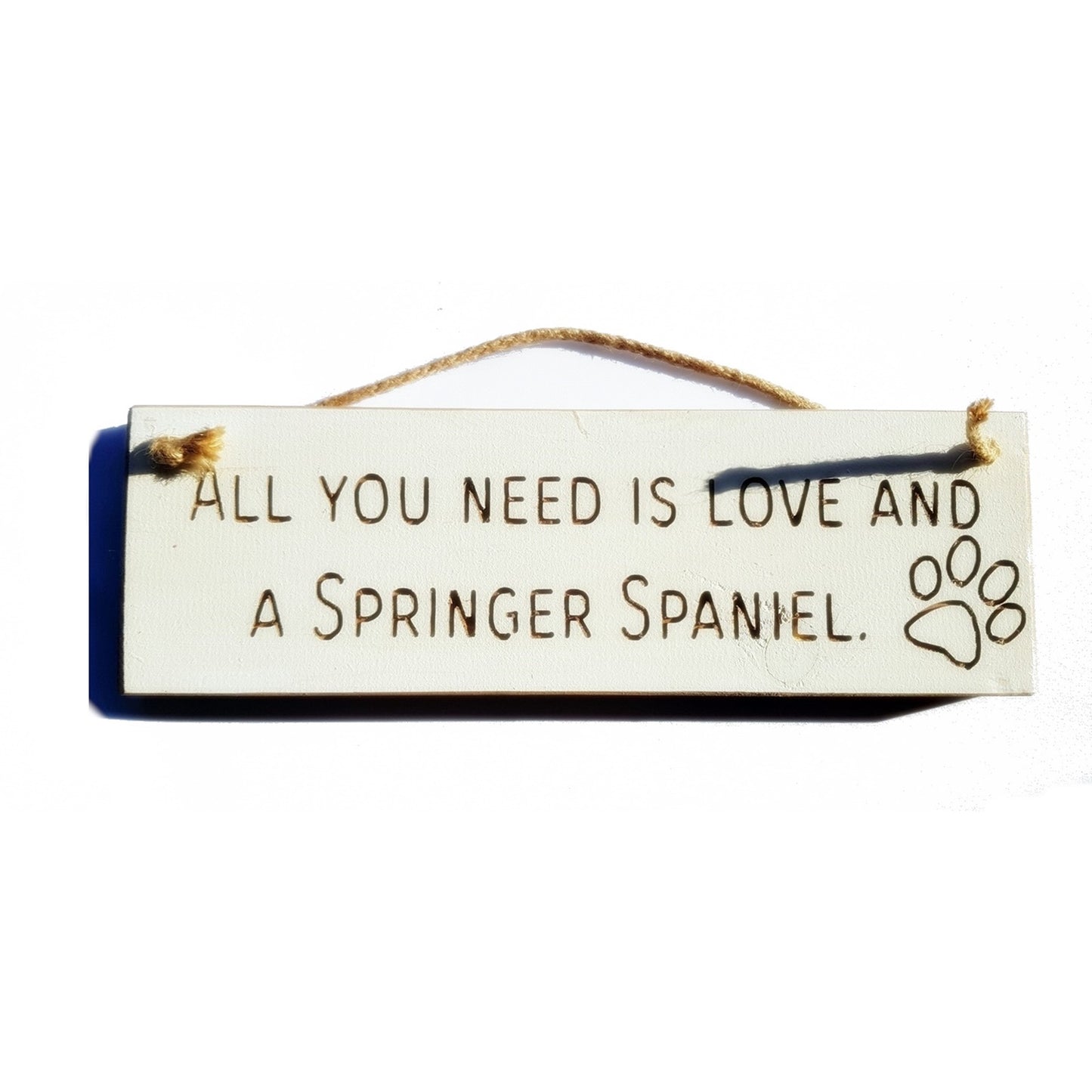 Wooden engraved Rustic 30cm DOG Sign White  "All You Need Is Love and a Springer Spaniel"
