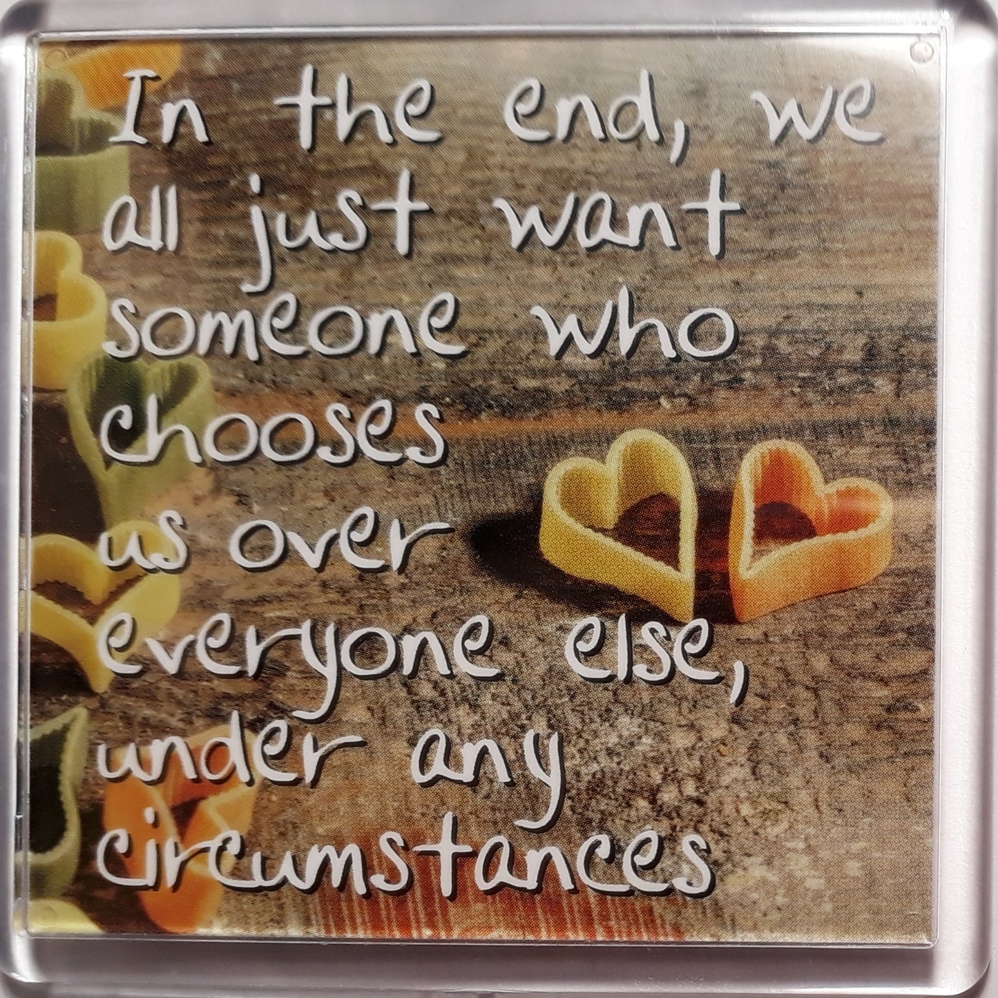 History & Heraldry Sentiment Fridge Magnet - In the end, we all just want someone