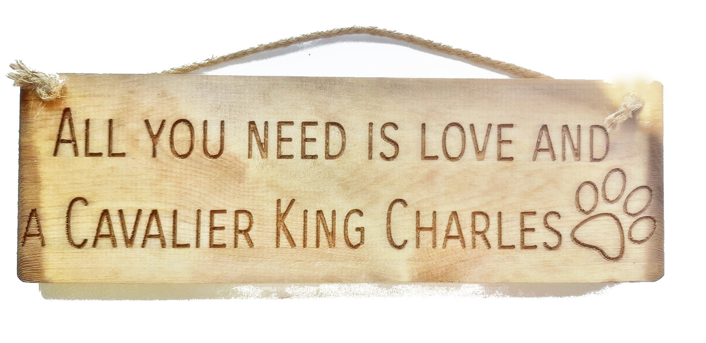 Rustic 30cm DOG Sign Natural "All You Need Is Love and a Cavalier King Charles"