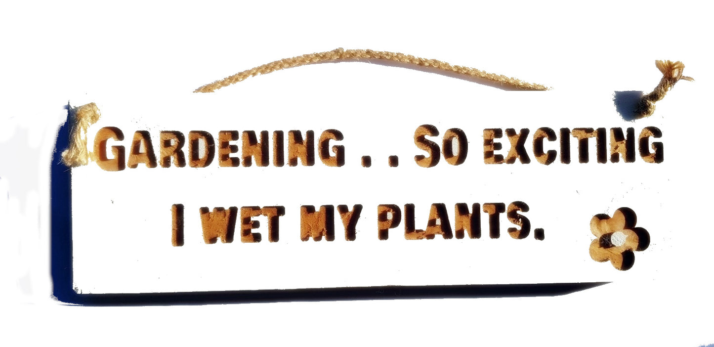Wooden engraved Rustic 30cm Sign White  "Gardening.. So excited I wet my plants"