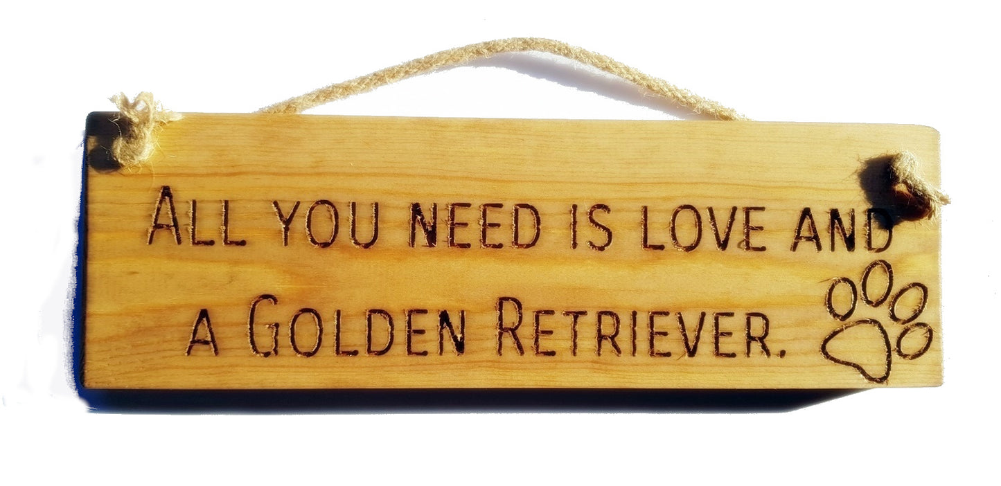 Wooden engraved Rustic 30cm DOG Sign Natural  "All You Need Is Love and a Golden Retriever"
