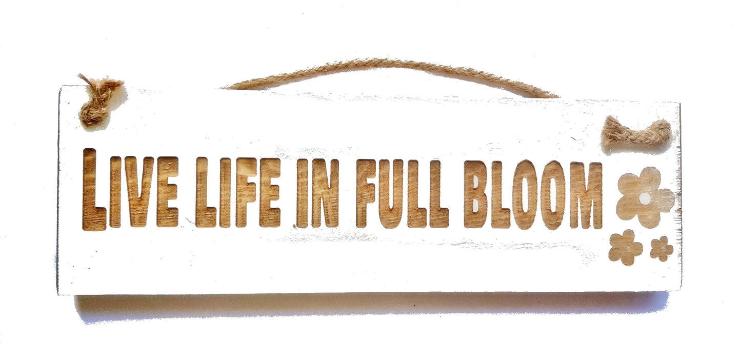 Wooden engraved Rustic 30cm Sign White  "Live Life in Full Bloom"