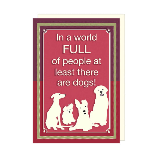 In A World Full Of People At Least There Are Dogs