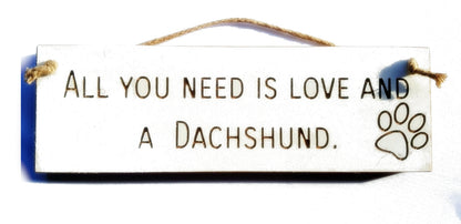 Wooden engraved Rustic 30cm DOG Sign White  "All You Need Is Love and a Dachshund"