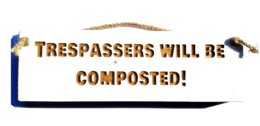 Wooden engraved Rustic 30cm Sign White  "Trespassers will be composted"