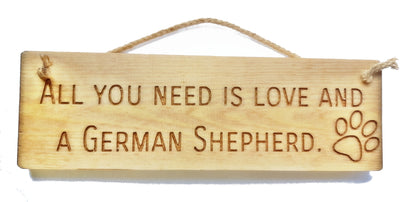 Wooden engraved Rustic 30cm DOG Sign Natural  "All You Need Is Love and a German Shepherd"