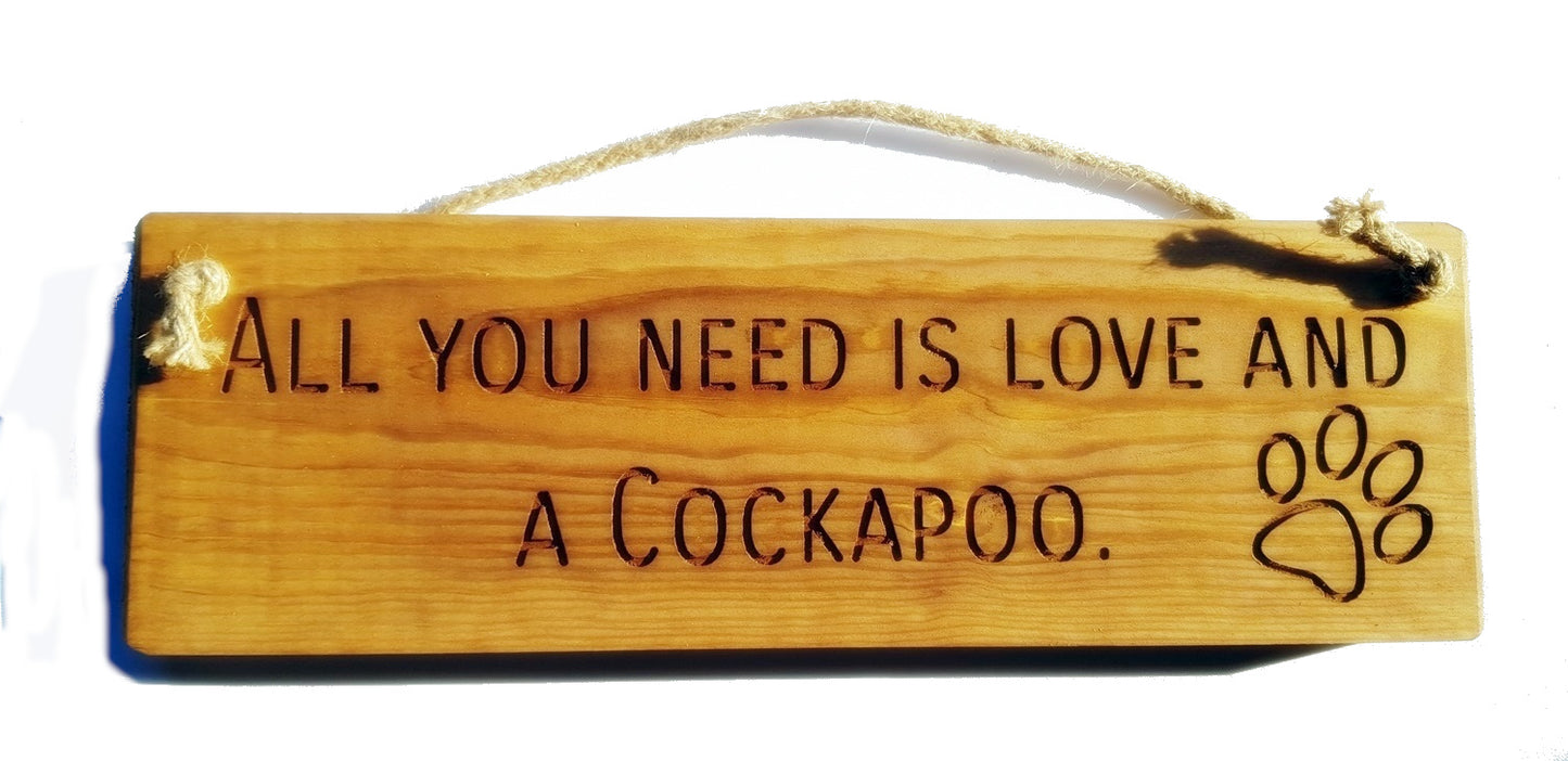 Wooden engraved rustic 30cm DOG Sign Natural  "All You Need Is Love and a Cockapoo"