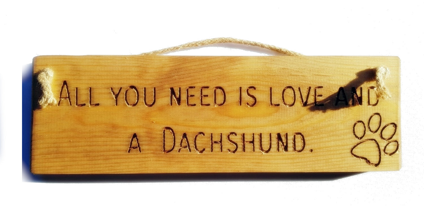 Wooden engraved rustic 30cm DOG Sign Natural  "All You Need Is Love and a Dachshund"