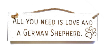Wooden engraved Rustic 30cm DOG Sign White  "All You Need Is Love and a German Shepherd"