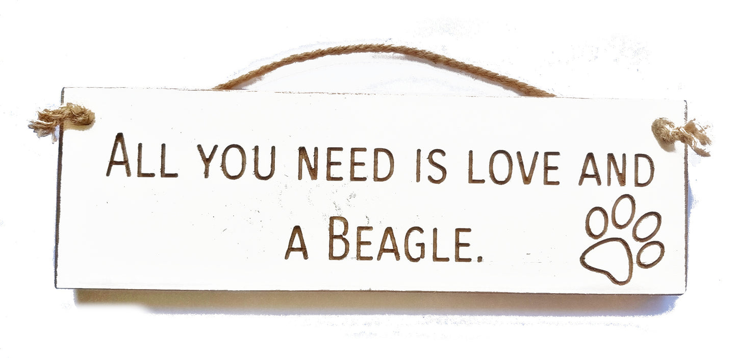 Wooden engraved Rustic 30cm DOG Sign White  "All You Need Is Love and a Beagle"