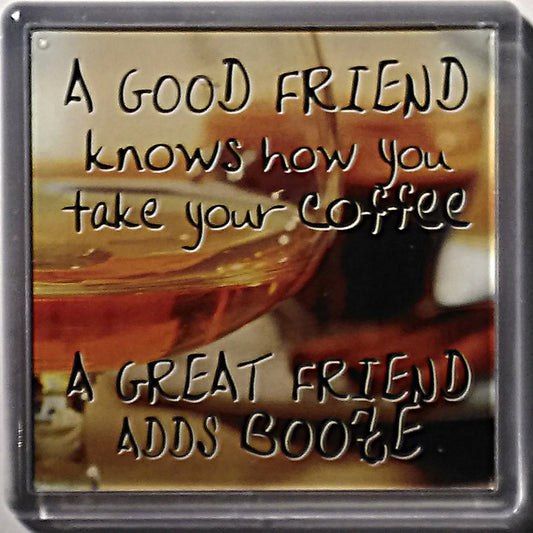 History & Heraldry Sentiment Fridge Magnet " A good friend knows how you take your coffee  A great friend adds booze"