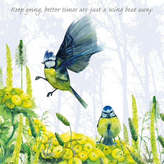Blue Tits Greeting Card-Keep going, better times are just a wing beat away.