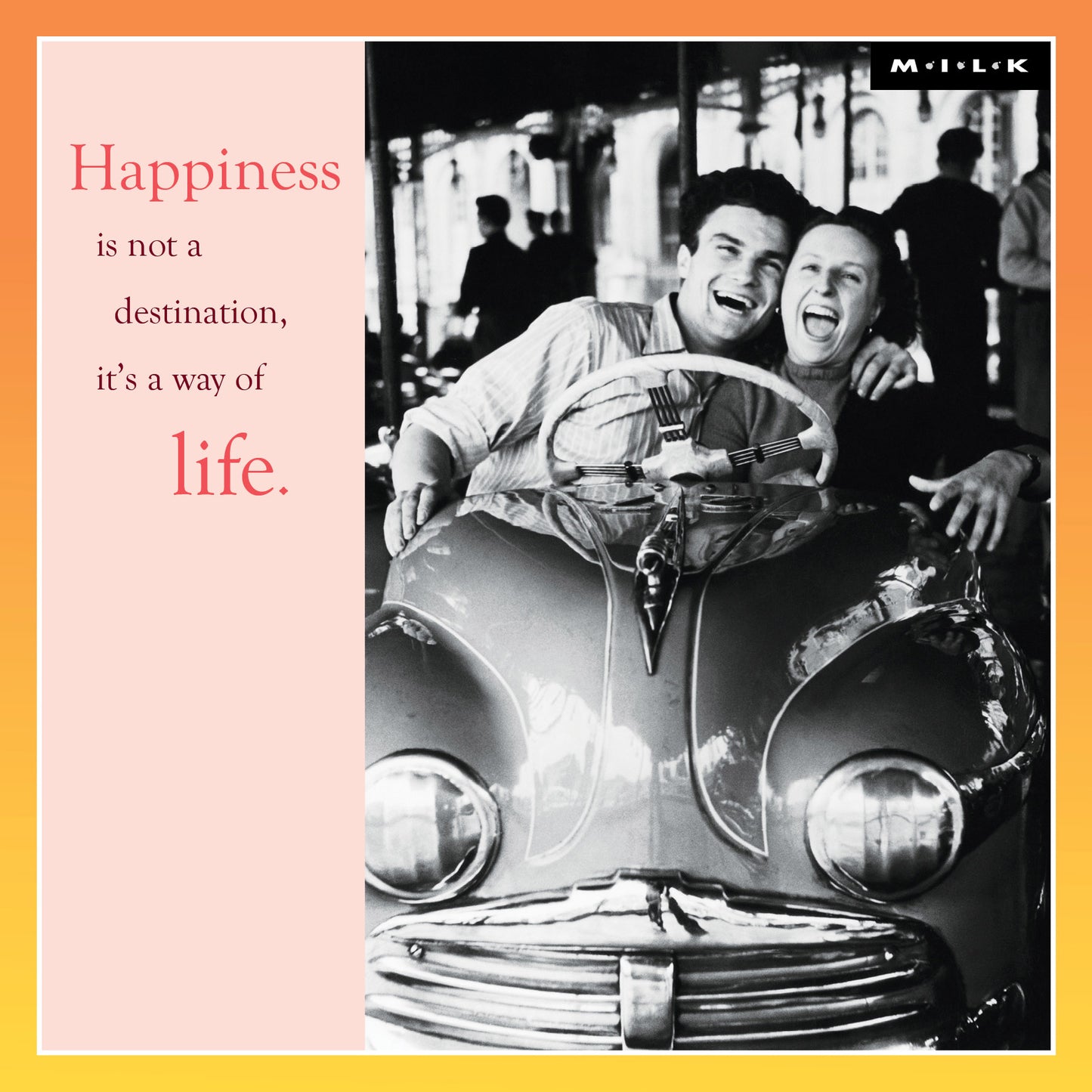 M.I.L.K Greeting Card "Happiness is not a destination"