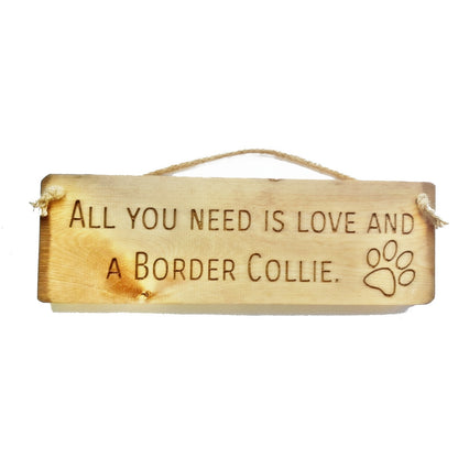 Wooden engraved Rustic 30cm DOG Sign Natural  "All You Need Is Love and a Border Collie"
