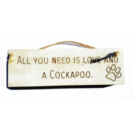 Wooden engraved Rustic 30cm DOG Sign White  "All You Need Is Love and a Cockapoo"