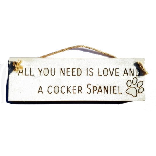Wooden engraved Rustic 30cm DOG Sign White  "All You Need Is Love and a Cocker Spaniel"