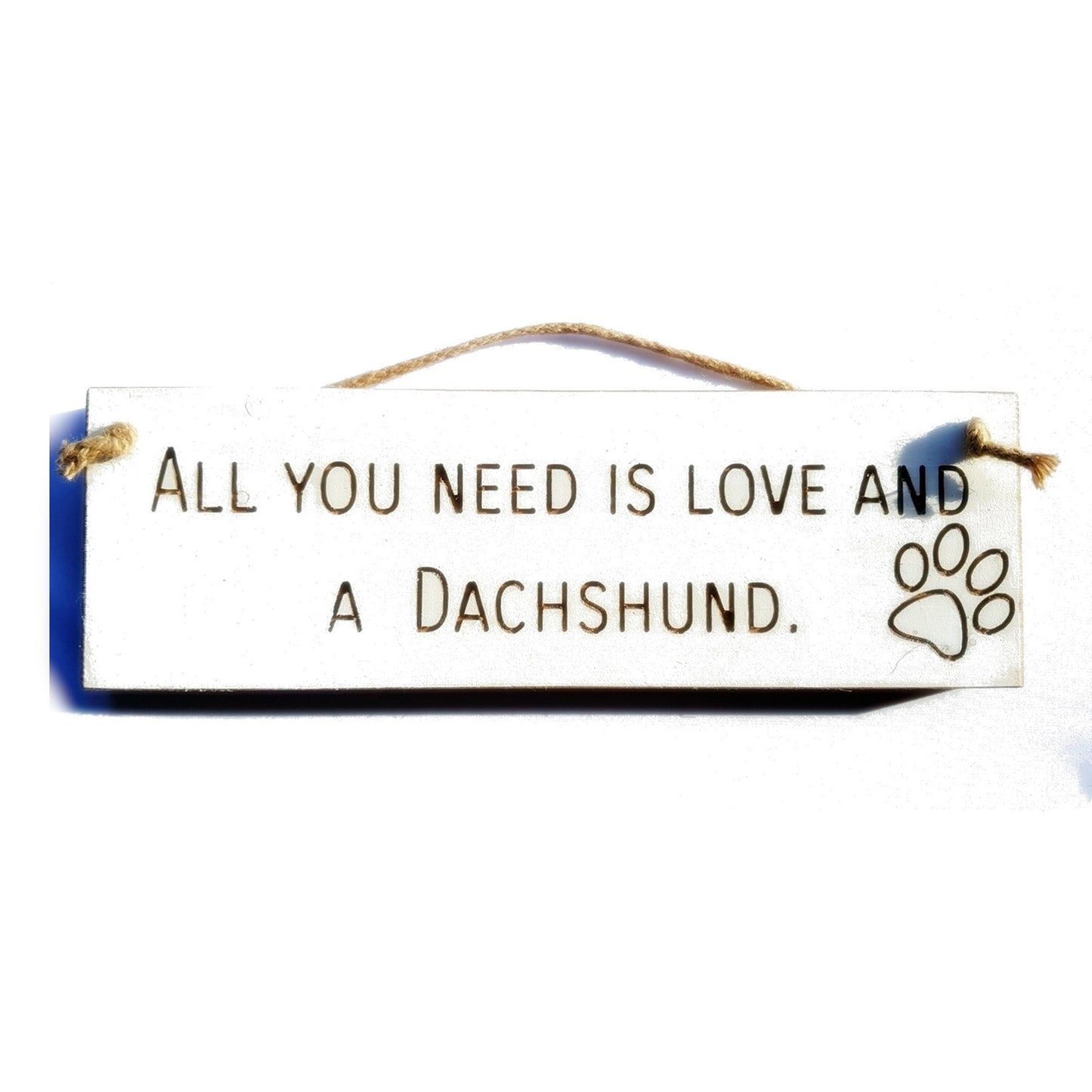 Wooden engraved Rustic 30cm DOG Sign White  "All You Need Is Love and a Dachshund"