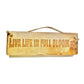 Wooden engraved Rustic 30cm Sign Natural  "Live Life in Full Bloom"