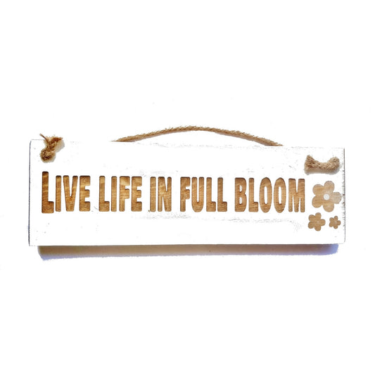 Wooden engraved Rustic 30cm Sign White  "Live Life in Full Bloom"