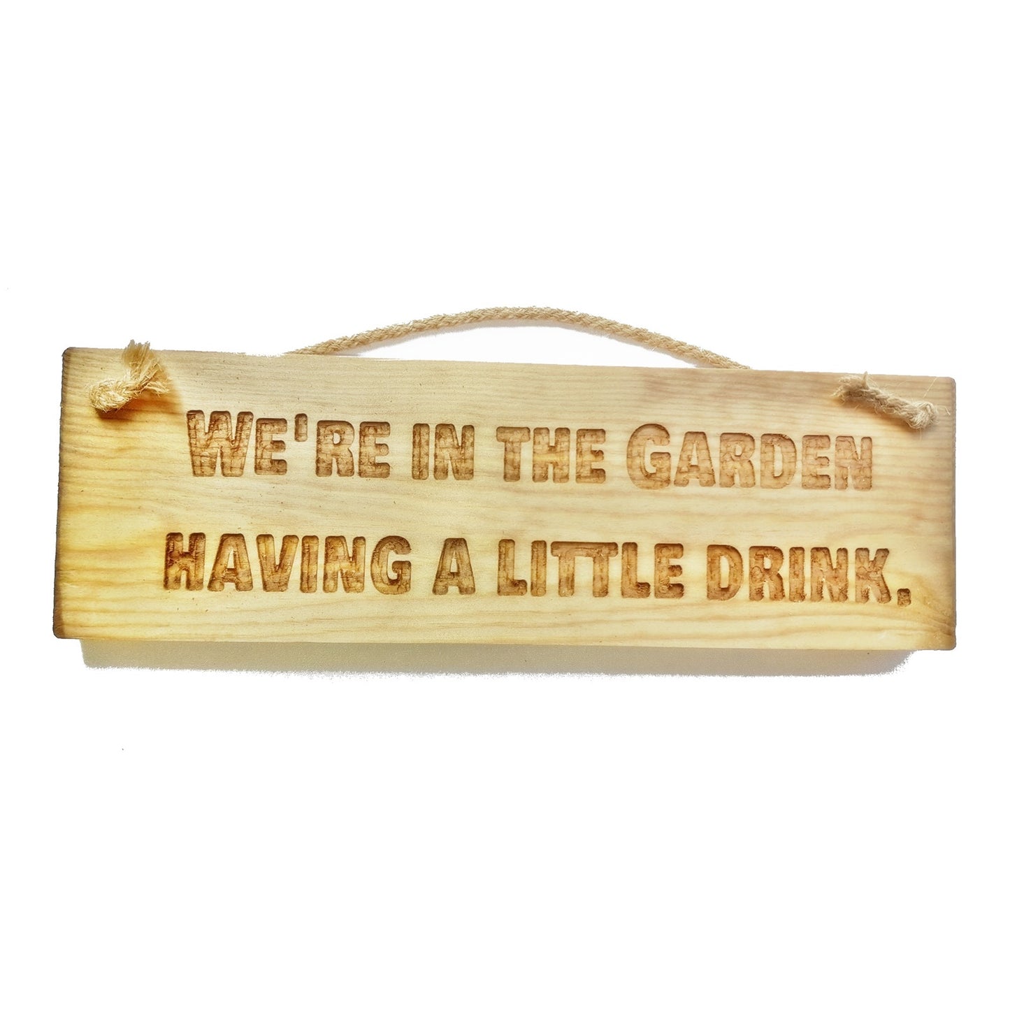 Wooden engraved Rustic 30cm Sign Natural  "We are in the garden having a little drink"