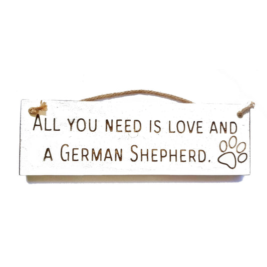 Wooden engraved Rustic 30cm DOG Sign White  "All You Need Is Love and a German Shepherd"