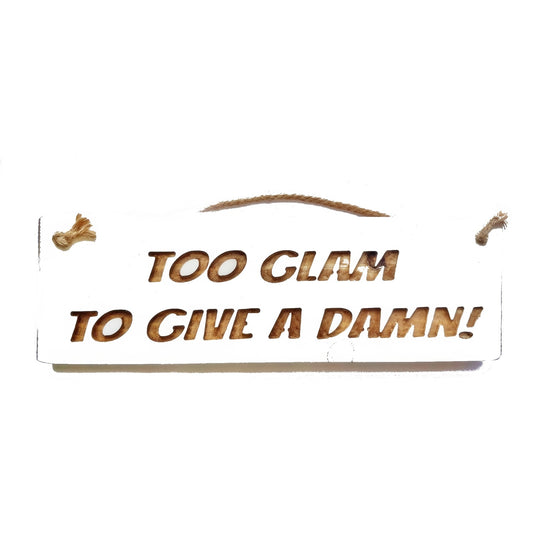 Wooden engraved Rustic 30cm Sign White  "Too glam to give a damn"