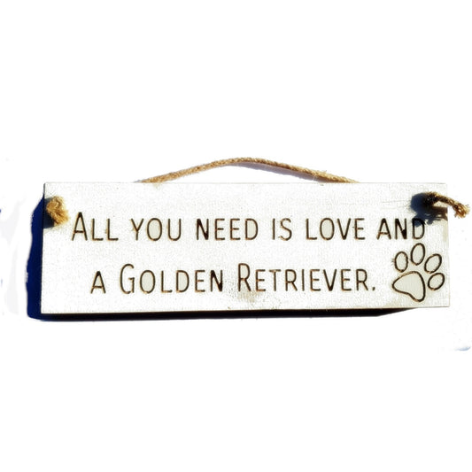 Wooden engraved Rustic 30cm DOG Sign White  "All You Need Is Love and a Golden Retriever"