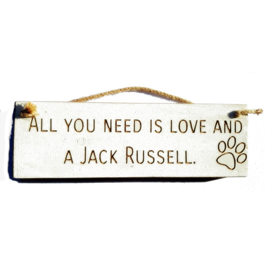 Wooden engraved Rustic 30cm DOG Sign White  "All You Need Is Love and a Jack Russell"