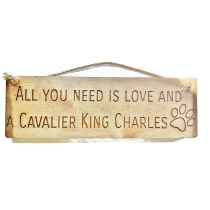 Rustic 30cm DOG Sign Natural  "All You Need Is Love and a Cavalier King Charles"