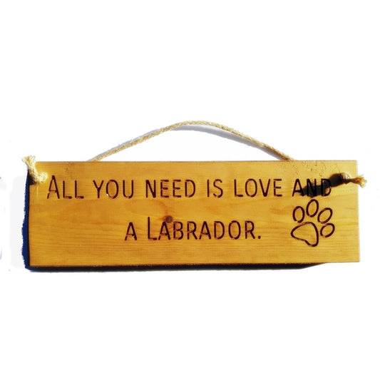 Wooden engraved Rustic 30cm DOG Sign Natural  "All You Need Is Love and a Labrador"