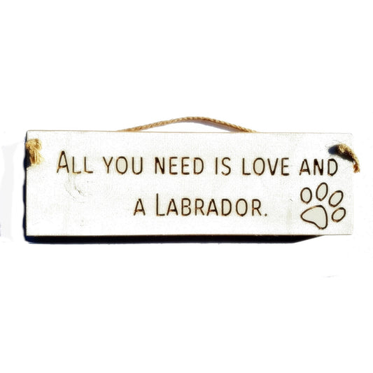 Wooden engraved Rustic 30cm DOG Sign White  "All You Need Is Love and a Labrador"
