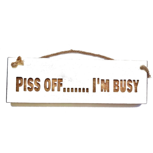 Wooden engraved Rustic 30cm Sign White  "Piss off.. I'm busy"