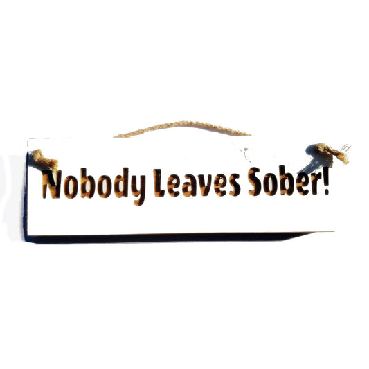 Wooden engraved Rustic 30cm Sign White  "Nobody leaves sober"