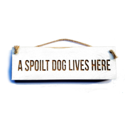Wooden engraved Rustic 30cm Sign White  "A spoilt dog lives here"