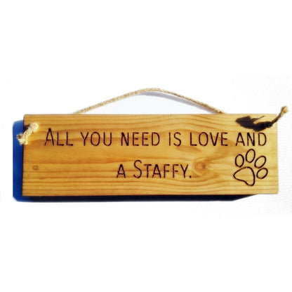 Wooden engraved Rustic 30cm DOG Sign Natural  "All You Need Is Love and a Staffy"