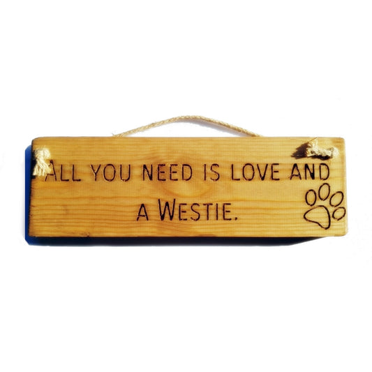 Wooden engraved Rustic 30cm DOG Sign Natural  "All You Need Is Love and a Westie"