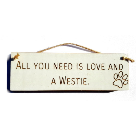 Wooden engraved Rustic 30cm DOG Sign White  "All You Need Is Love and a Westie"