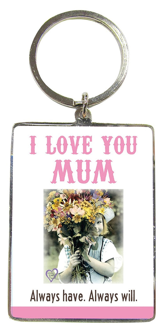 I LOVE YOU MUM. ALWAYS HAVE, ALWAYS WILL - Keyring