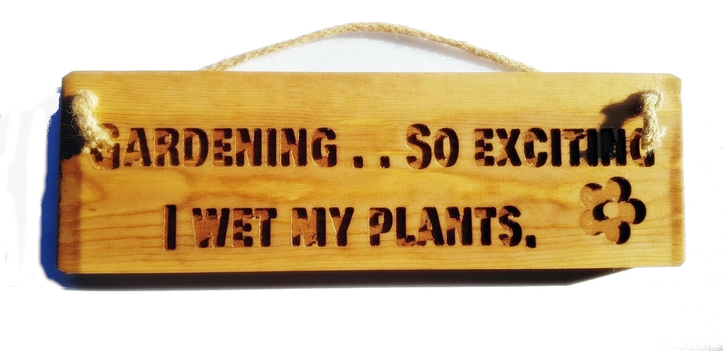 Wooden engraved Rustic 30cm Sign Natural  "Gardening ... So excited I wet my plants"