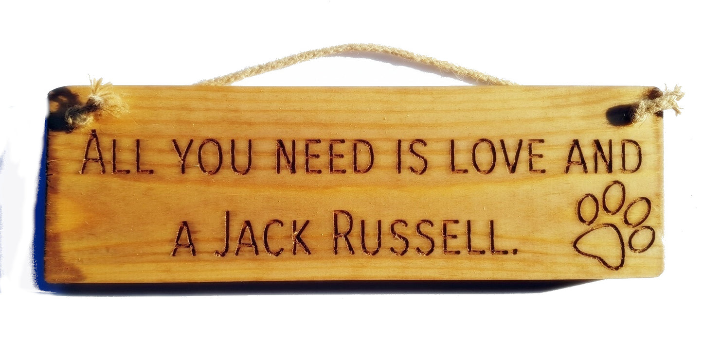 Wooden engraved Rustic 30cm DOG Sign Natural  "All You Need Is Love and a Jack Russell"
