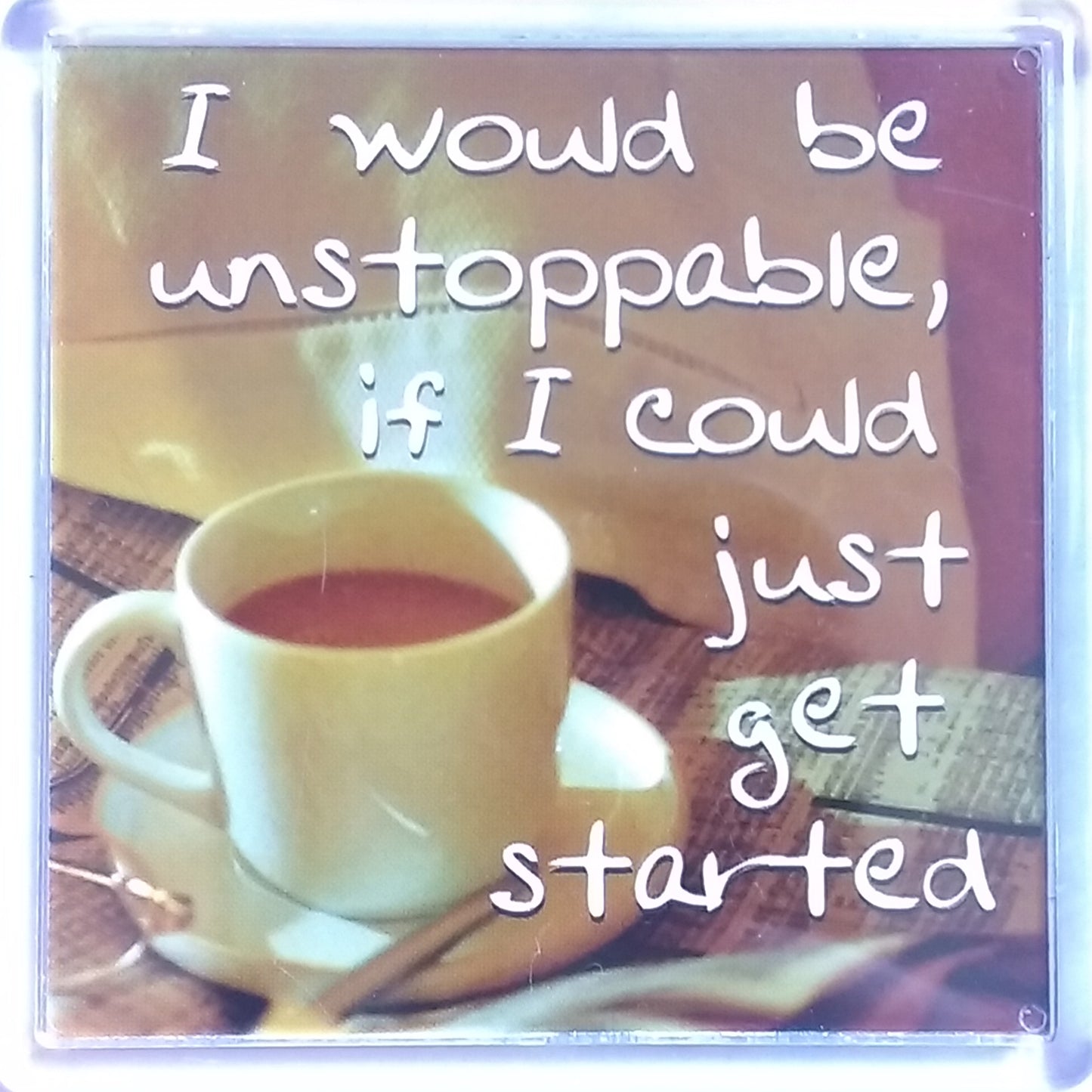 History & Heraldry Sentiment Fridge Magnet "I would be unstoppable if I could just get started"