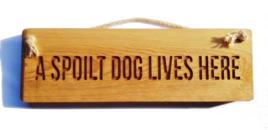 Wooden engraved rustic 30cm Sign Natural  "A spoilt dog lives here"