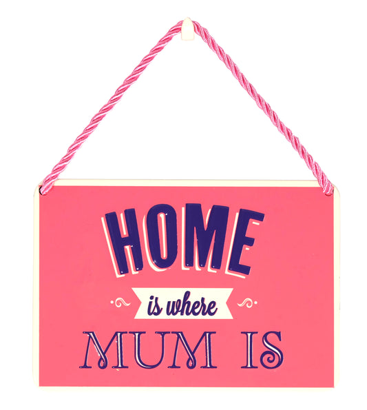 Hang Ups Home is Where Mum Is - Rolled Tin Plaque with Coloured Cord